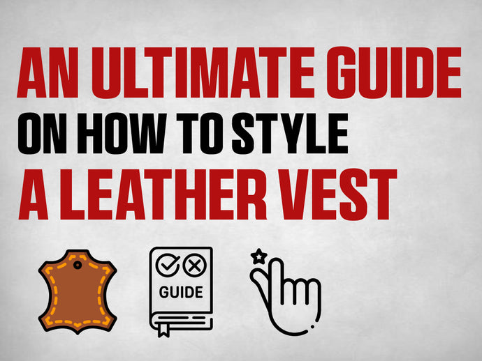 The Ultimate Guide to Styling a Leather Vest: From Rocker Chic to Rugged Refinement  pen_spark