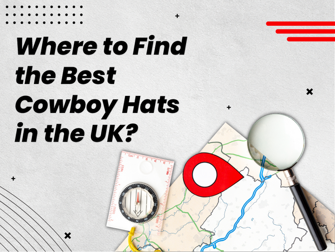 Where to Find the Best Cowboy Hats in the UK?