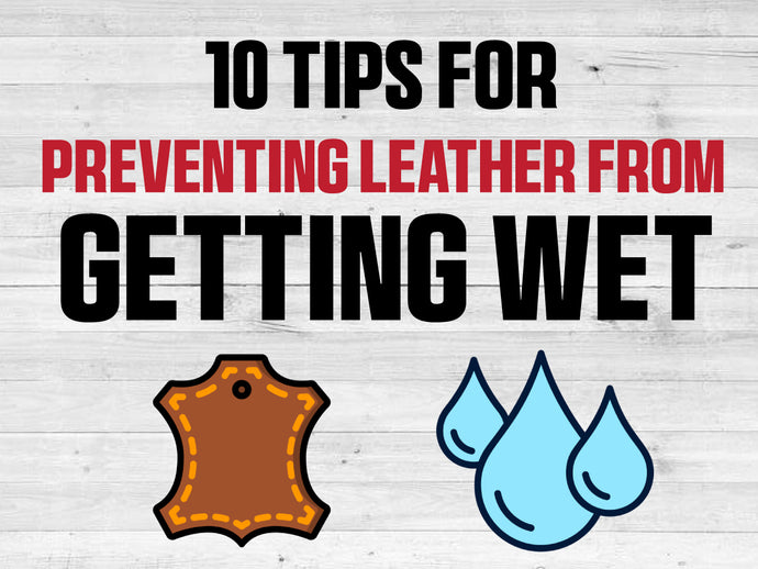 10 Tips for Preventing Leather from Getting Wet