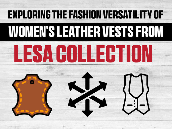 Exploring the Fashion Versatility of Women's Leather Vests from Lesa Collection