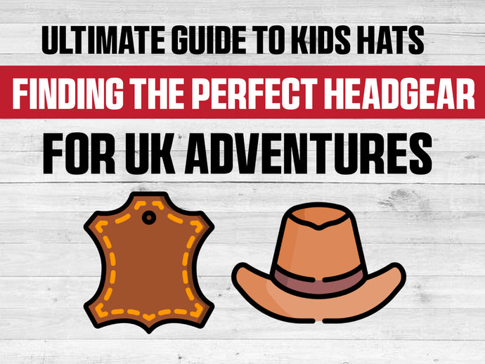Ultimate Guide to Kids Hats: Finding the Perfect Headgear for UK Adventures